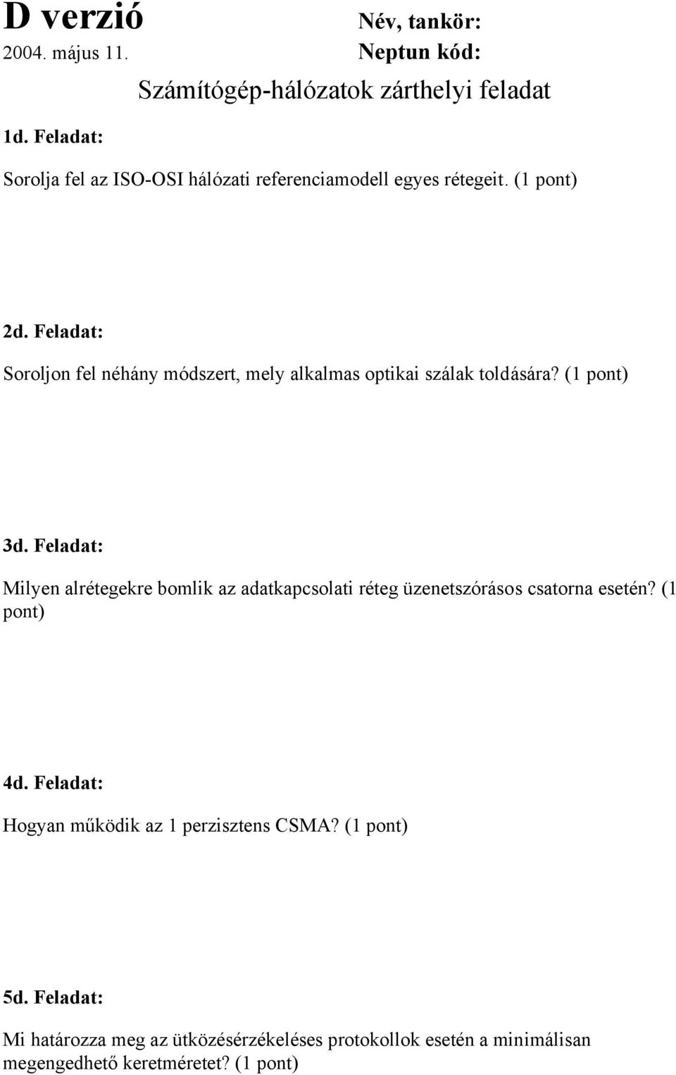 Feladat: Soroljon fel néhány módszert, mely alkalmas optikai szálak toldására? (1 pont) 3d.