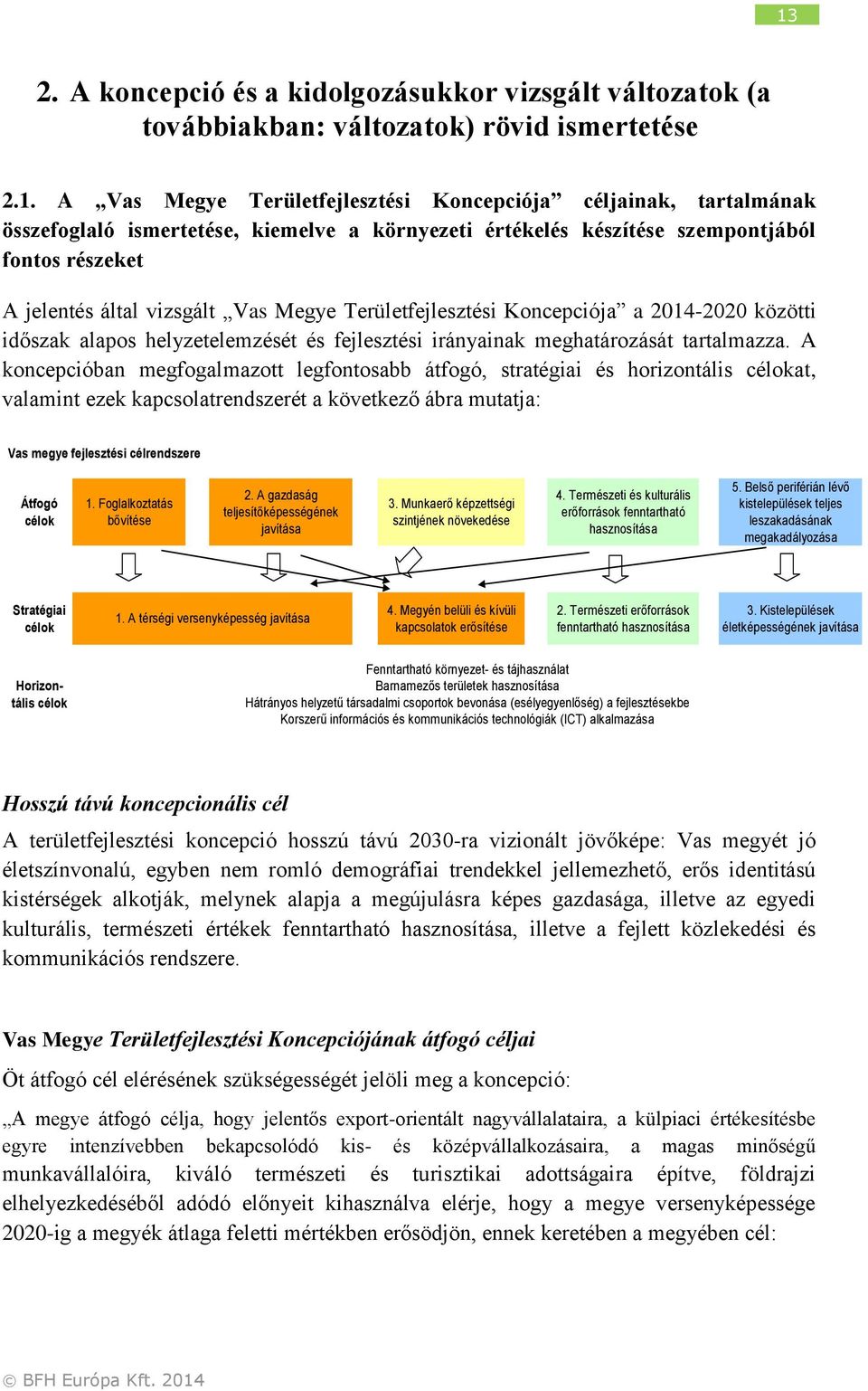 helyzetelemzését és fejlesztési irányainak meghatározását tartalmazza.