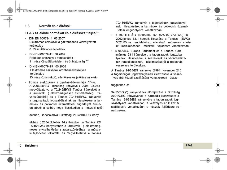 rész Készülékvédelem és önbiztonság "l" DIN EN 60079-15 : 05.2006 Elektromos eszközök arobbanásveszélyes területekre 15.