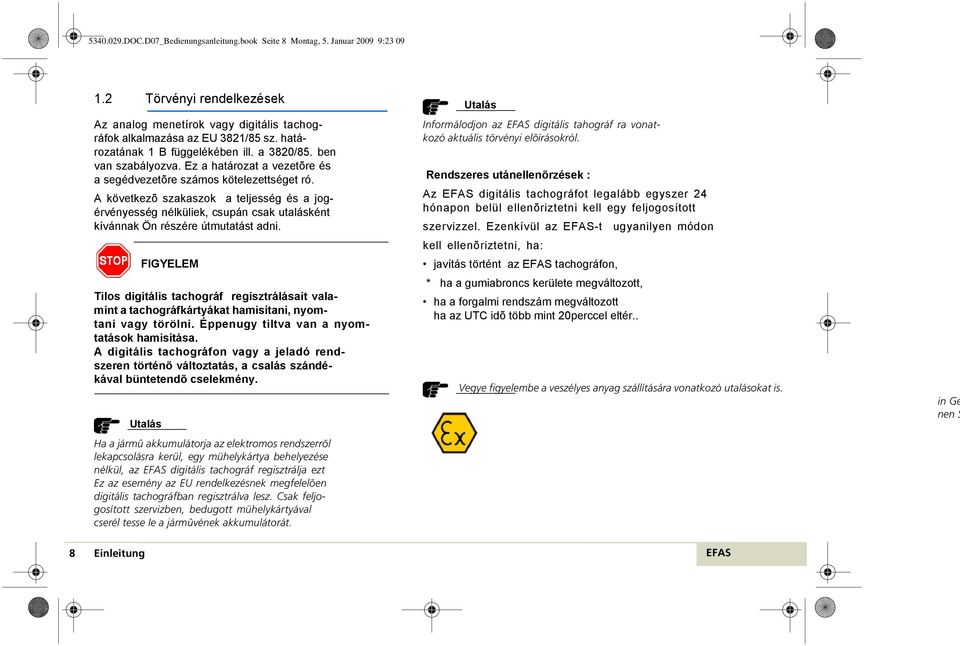 A következõ szakaszok a teljesség és a jogérvényesség nélküliek, csupán csak utalásként kívánnak Ön részére útmutatást adni.