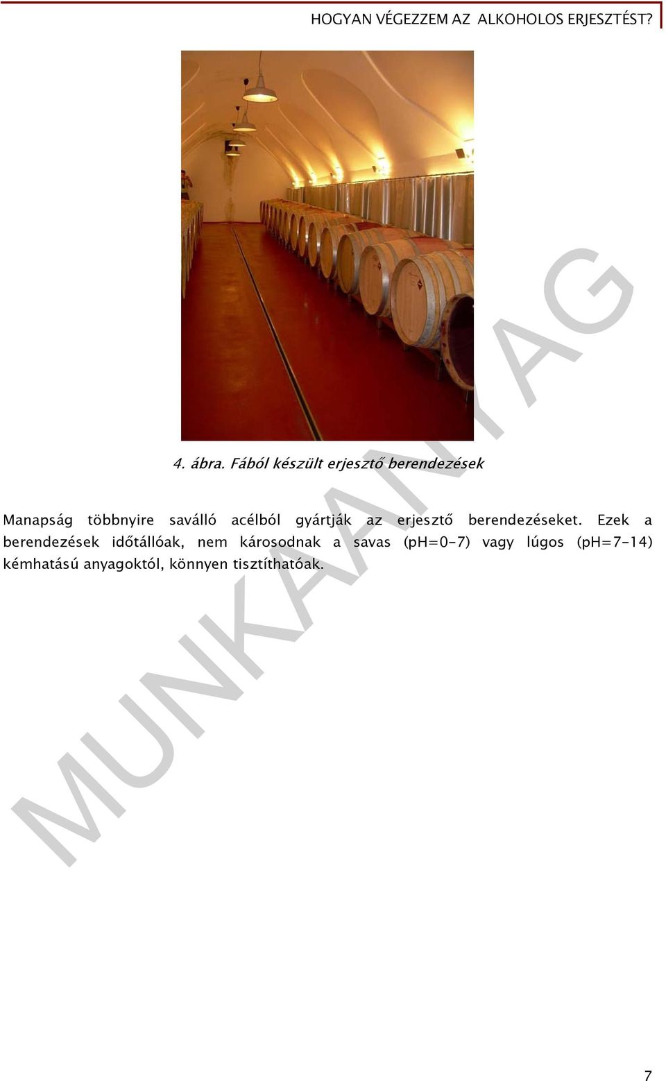 saválló acélból gyártják az erjesztő berendezéseket.