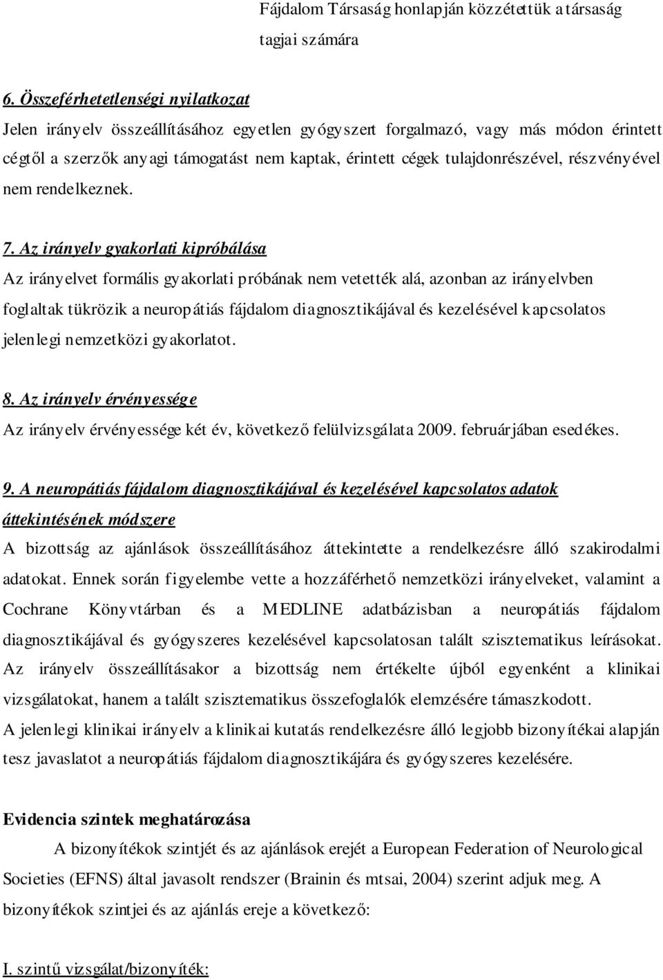 tulajdonrészével, részvényével nem rendelkeznek. 7.