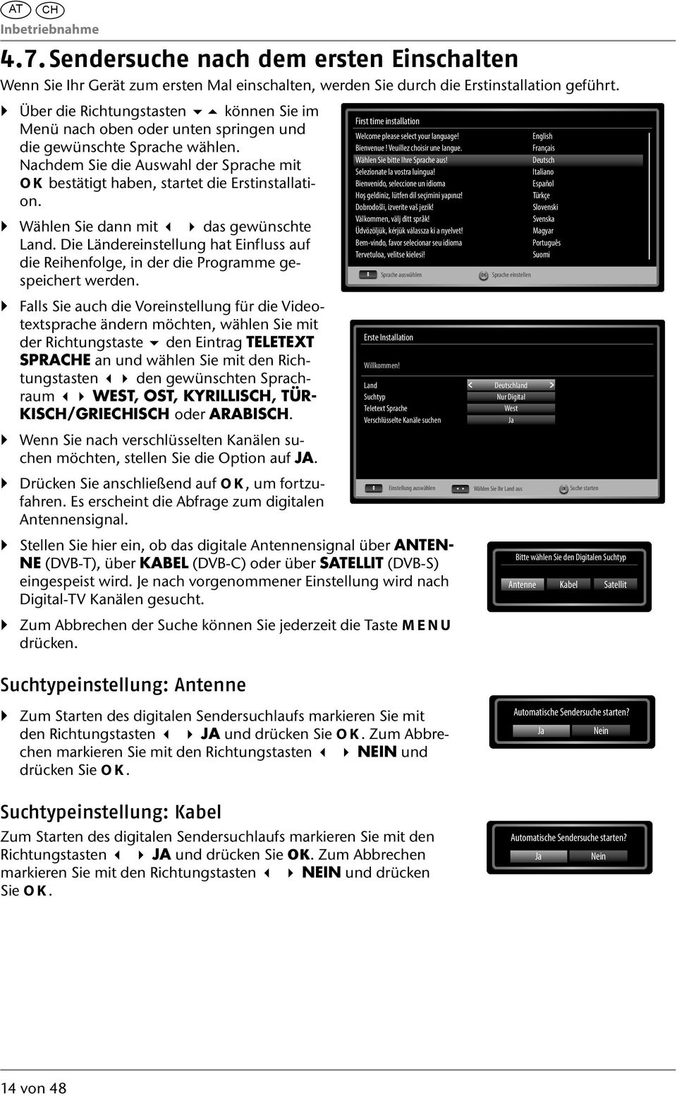 Wählen Sie dann mit das gewünschte Land. Die Ländereinstellung hat Einfluss auf die Reihenfolge, in der die Programme gespeichert werden.
