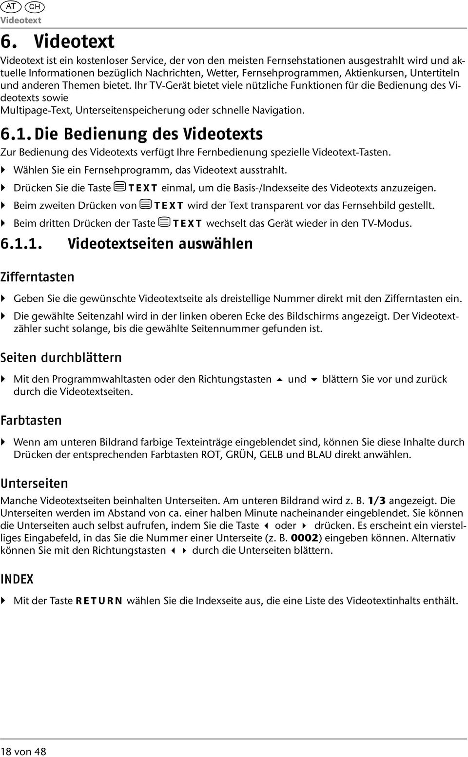 Untertiteln und anderen Themen bietet. Ihr TV-Gerät bietet viele nützliche Funktionen für die Bedienung des Videotexts sowie Multipage-Text, Unterseitenspeicherung oder schnelle Navigation. 6.1.