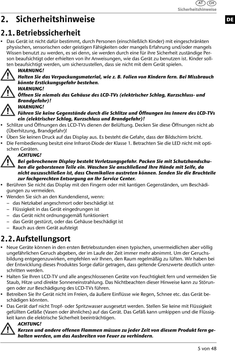 mangels Wissen benutzt zu werden, es sei denn, sie werden durch eine für ihre Sicherheit zuständige Person beaufsichtigt oder erhielten von ihr Anweisungen, wie das Gerät zu benutzen ist.