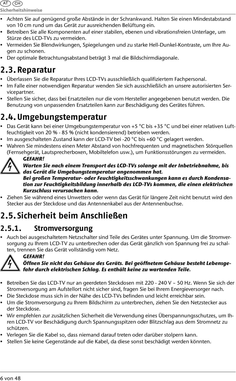 Vermeiden Sie Blendwirkungen, Spiegelungen und zu starke Hell-Dunkel-Kontraste, um Ihre Augen zu schonen. Der optimale Betrachtungsabstand beträgt 3 