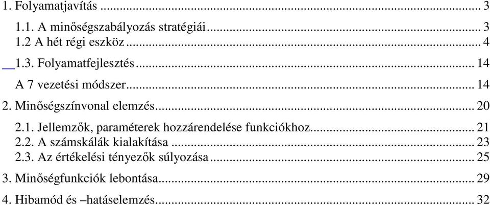 .. 21 2.2. A számskálák kialakítása... 23 2.3. Az értékelési tényezık súlyozása... 25 3.