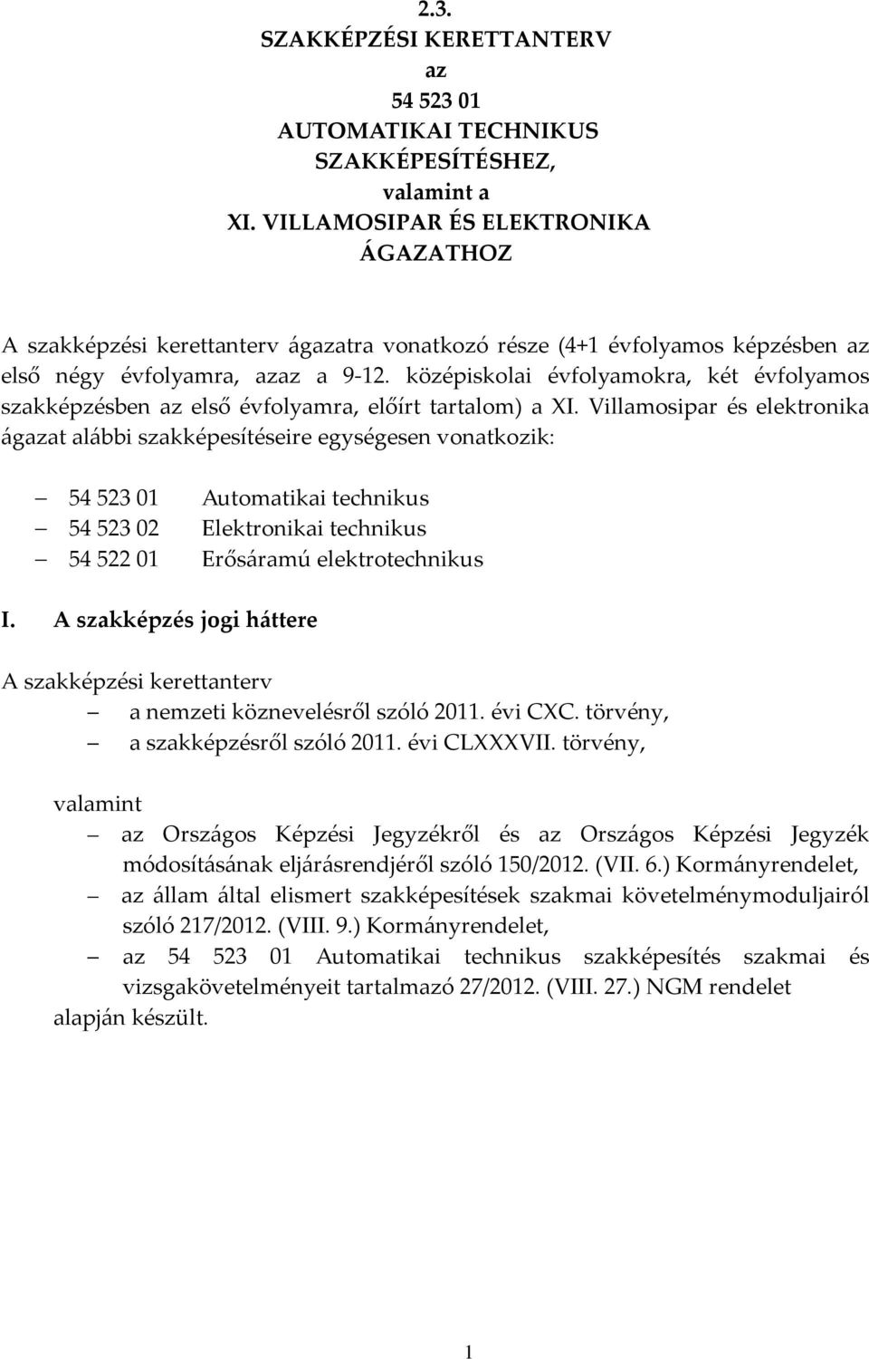 középiskolai évfolyamokra, két évfolyamos szakképzésben az első évfolyamra, előírt tartalom) a XI.