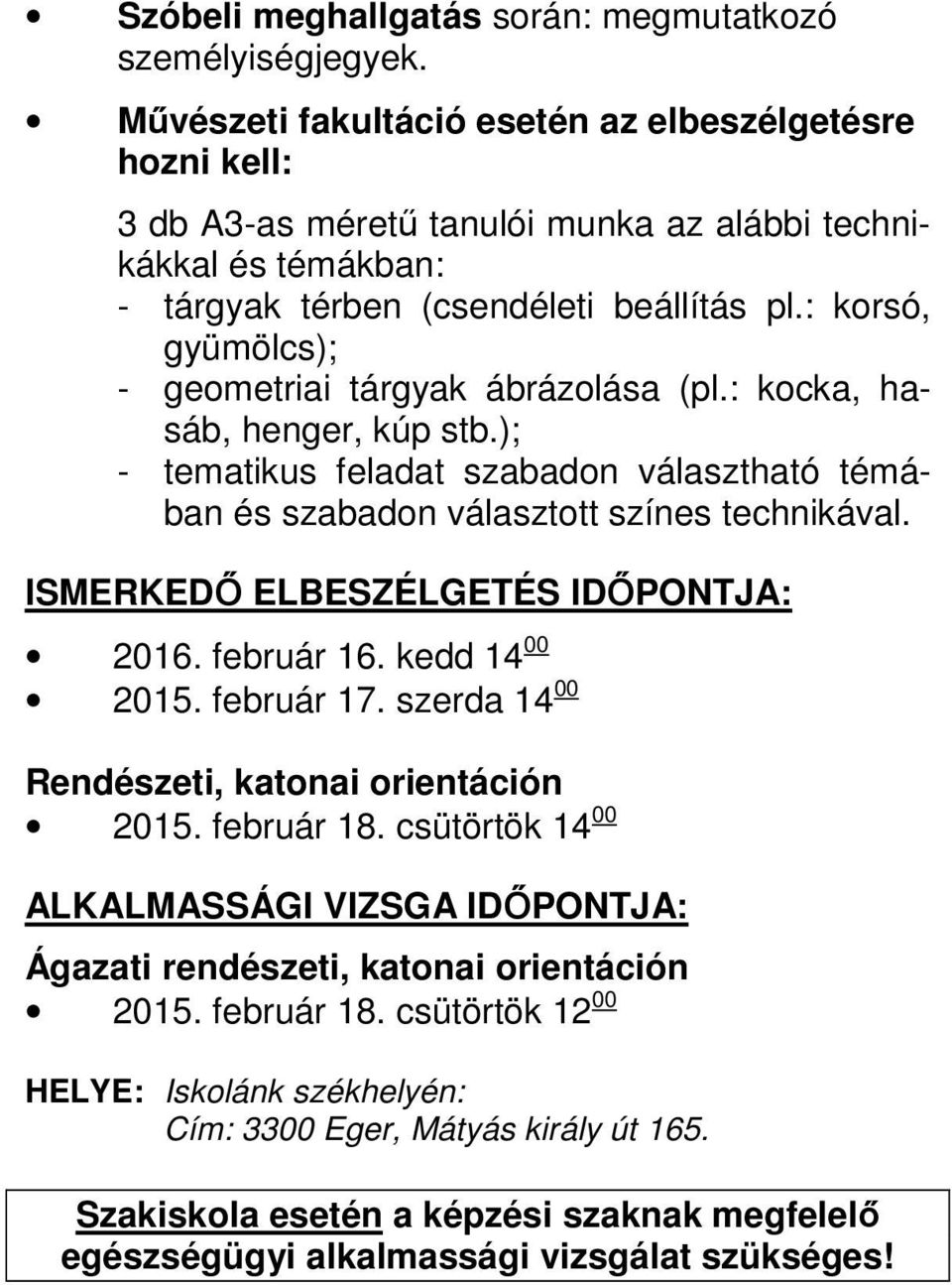 : korsó, gyümölcs); - geometriai tárgyak ábrázolása (pl.: kocka, hasáb, henger, kúp stb.); - tematikus feladat szabadon választható témában és szabadon választott színes technikával.