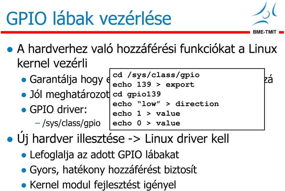 /sys/class/gpio echo 139 > export echo low > direction echo 1 > value echo 0 > value Új hardver illesztése ->