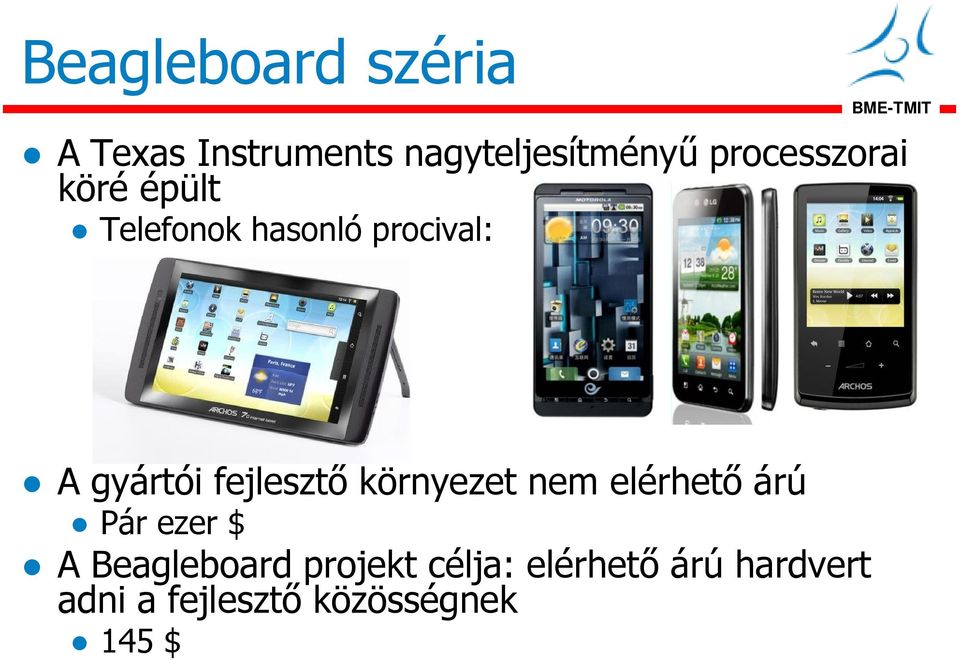 fejlesztő környezet nem elérhető árú Pár ezer $ A Beagleboard