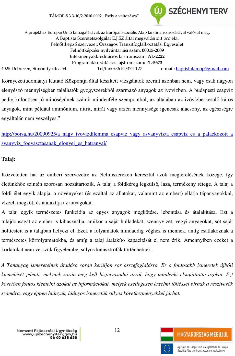 alacsony, az egészségre egyáltalán nem veszélyes. http://borsa.