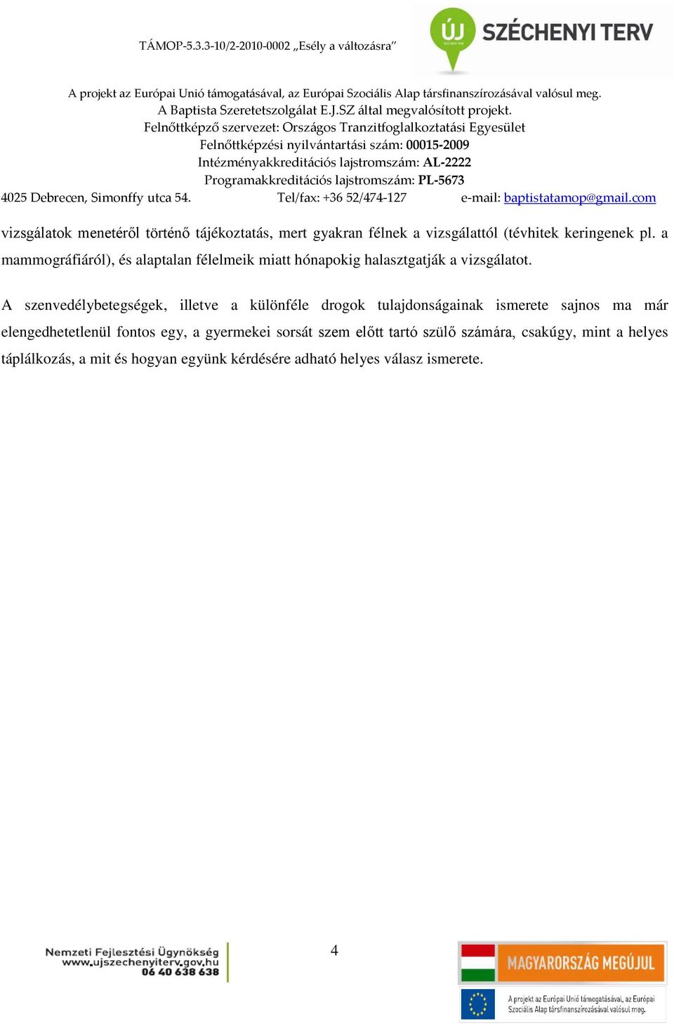 A szenvedélybetegségek, illetve a különféle drogok tulajdonságainak ismerete sajnos ma már elengedhetetlenül fontos