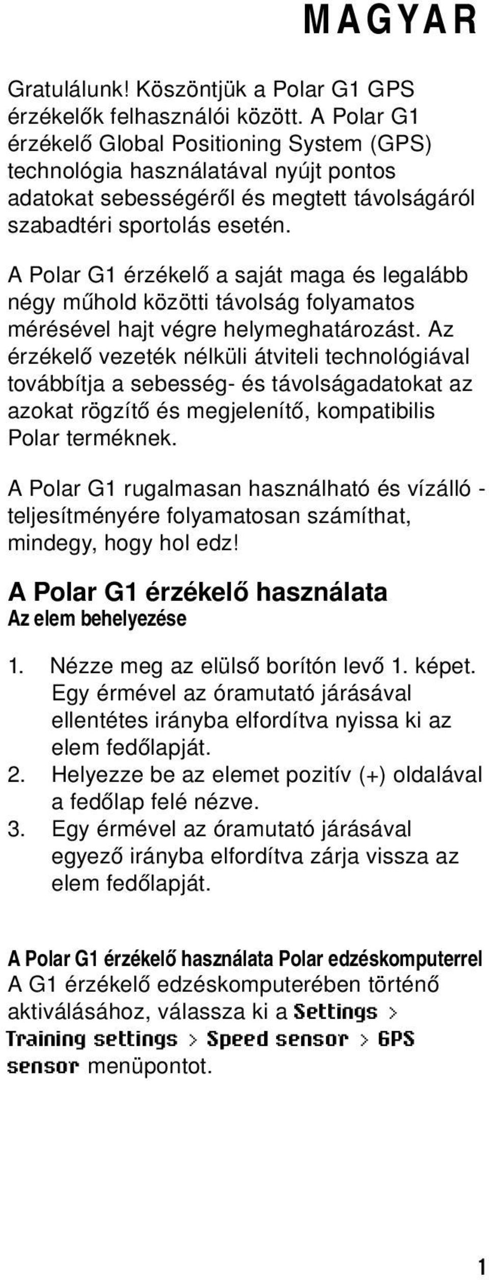 APolarG1érzékelőasajátmagaéslegalább négy műhold közötti távolság folyamatos mérésével hajt végre helymeghatározást.