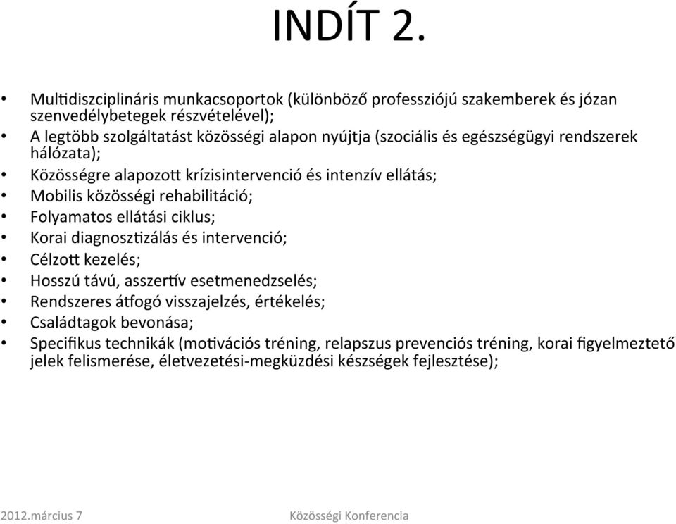 (szociális és egészségügyi rendszerek hálózata); Közösségre alapozoh krízisintervenció és intenzív ellátás; Mobilis közösségi rehabilitáció; Folyamatos ellátási