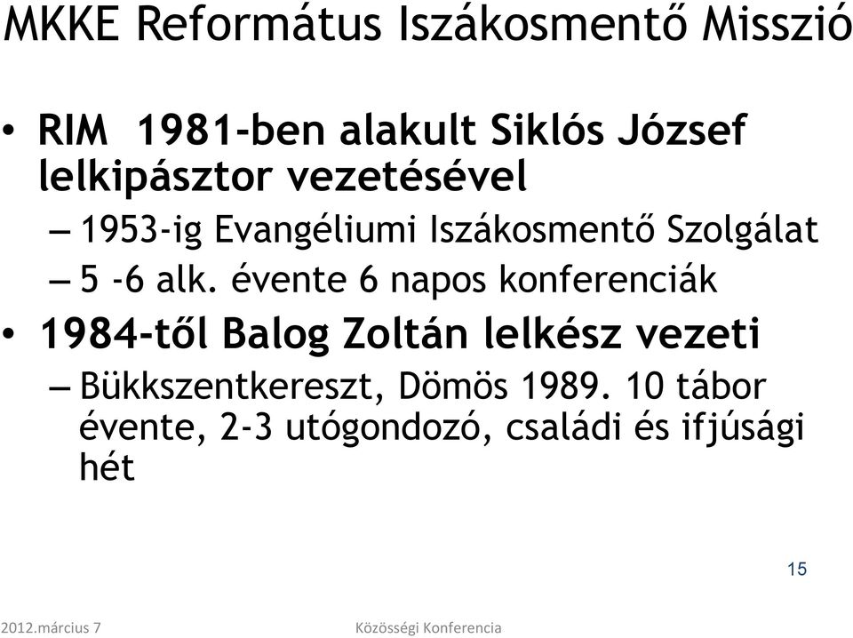 évente 6 napos konferenciák 1984-től Balog Zoltán lelkész vezeti