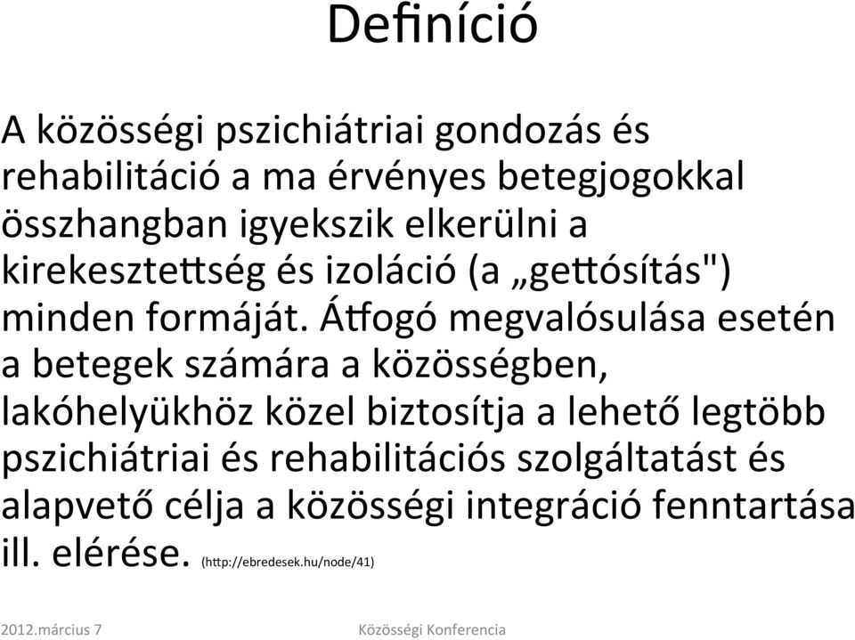 ÁNogó megvalósulása esetén a betegek számára a közösségben, lakóhelyükhöz közel biztosítja a lehető legtöbb