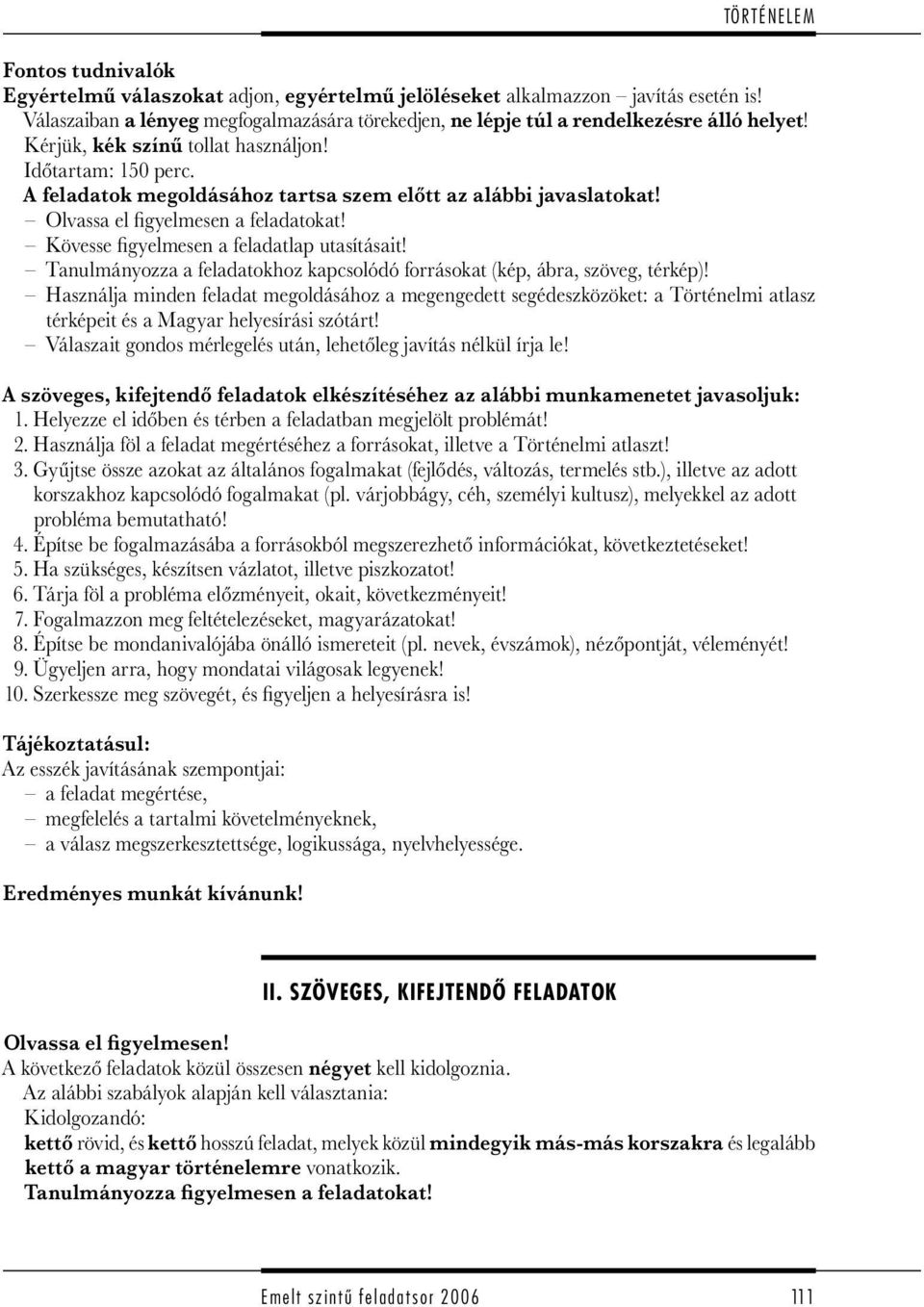 Kövesse figyelmesen a feladatlap utasításait! Tanulmányozza a feladatokhoz kapcsolódó forrásokat (kép, ábra, szöveg, térkép)!