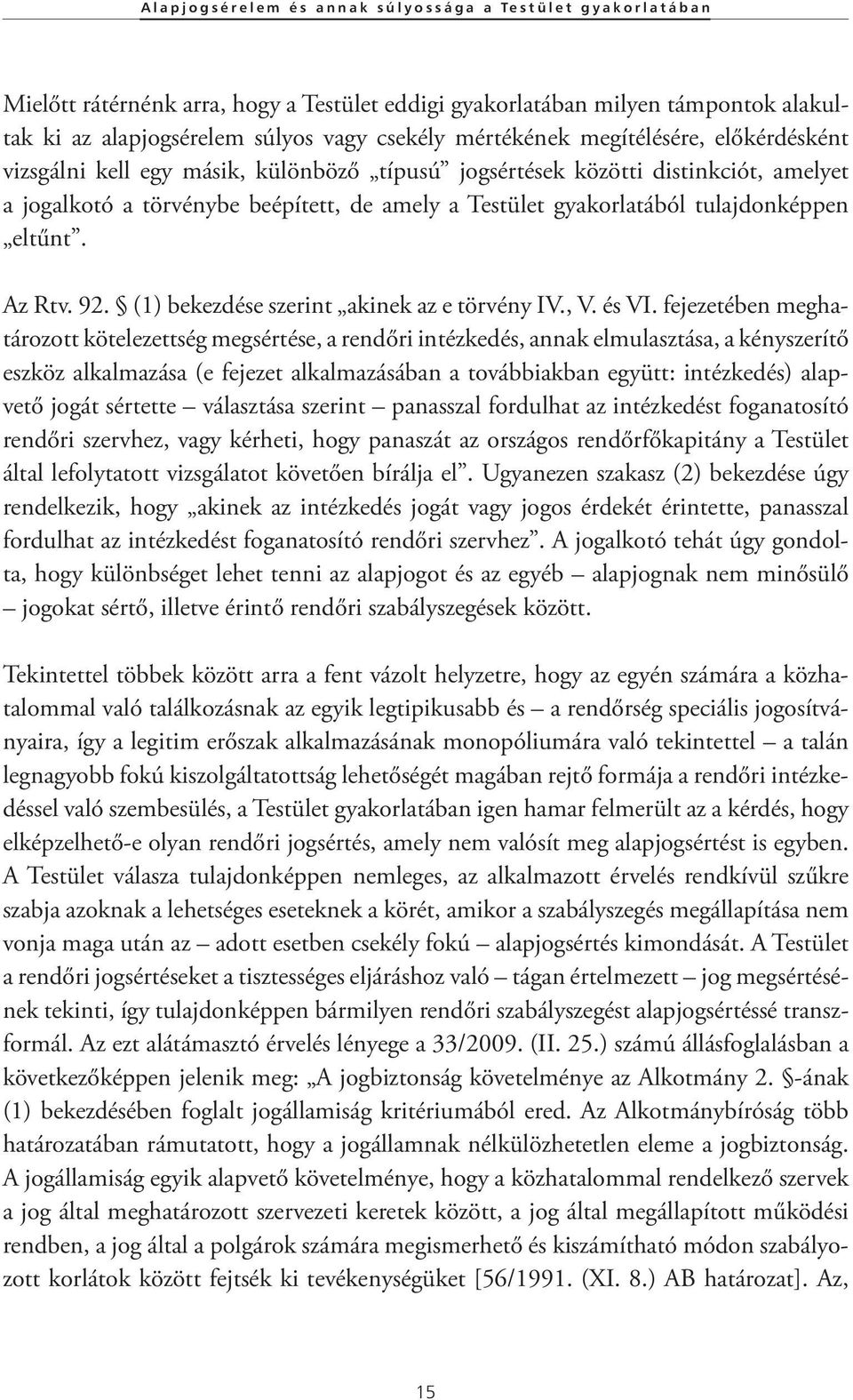 eltűnt. Az Rtv. 92. (1) bekezdése szerint akinek az e törvény IV., V. és VI.