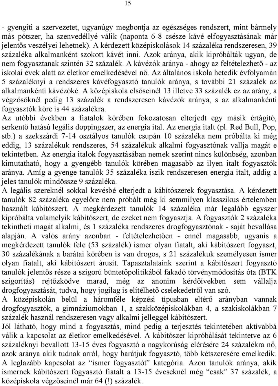 A kávézók aránya - ahogy az feltételezhető - az iskolai évek alatt az életkor emelkedésével nő.
