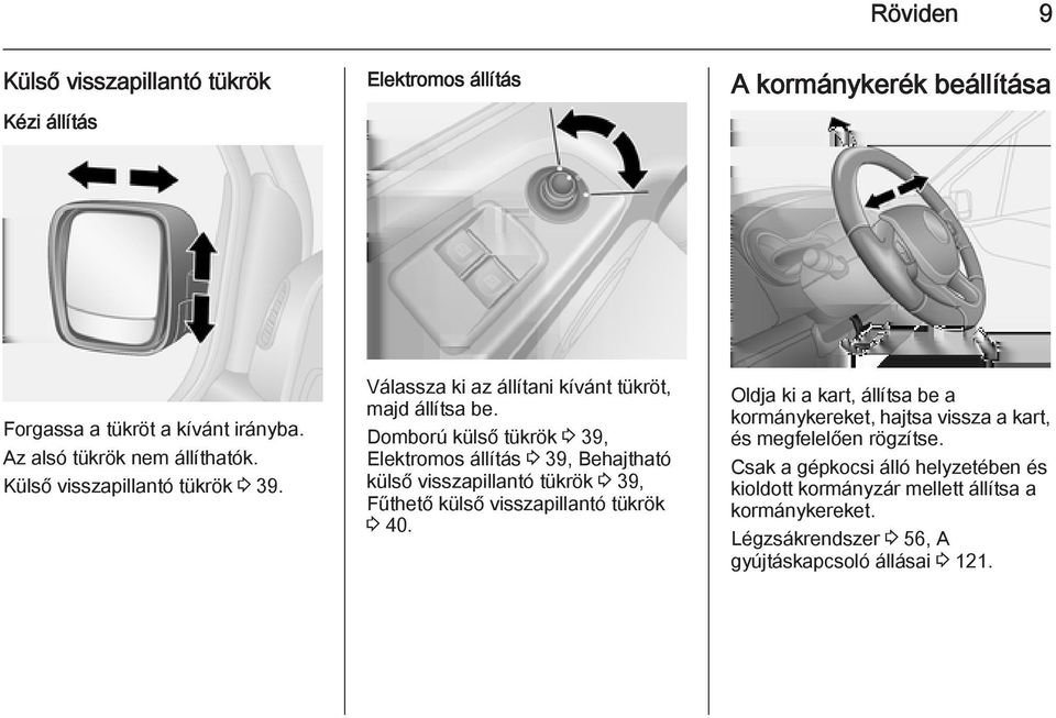 Domború külső tükrök 3 39, Elektromos állítás 3 39, Behajtható külső visszapillantó tükrök 3 39, Fűthető külső visszapillantó tükrök 3 40.