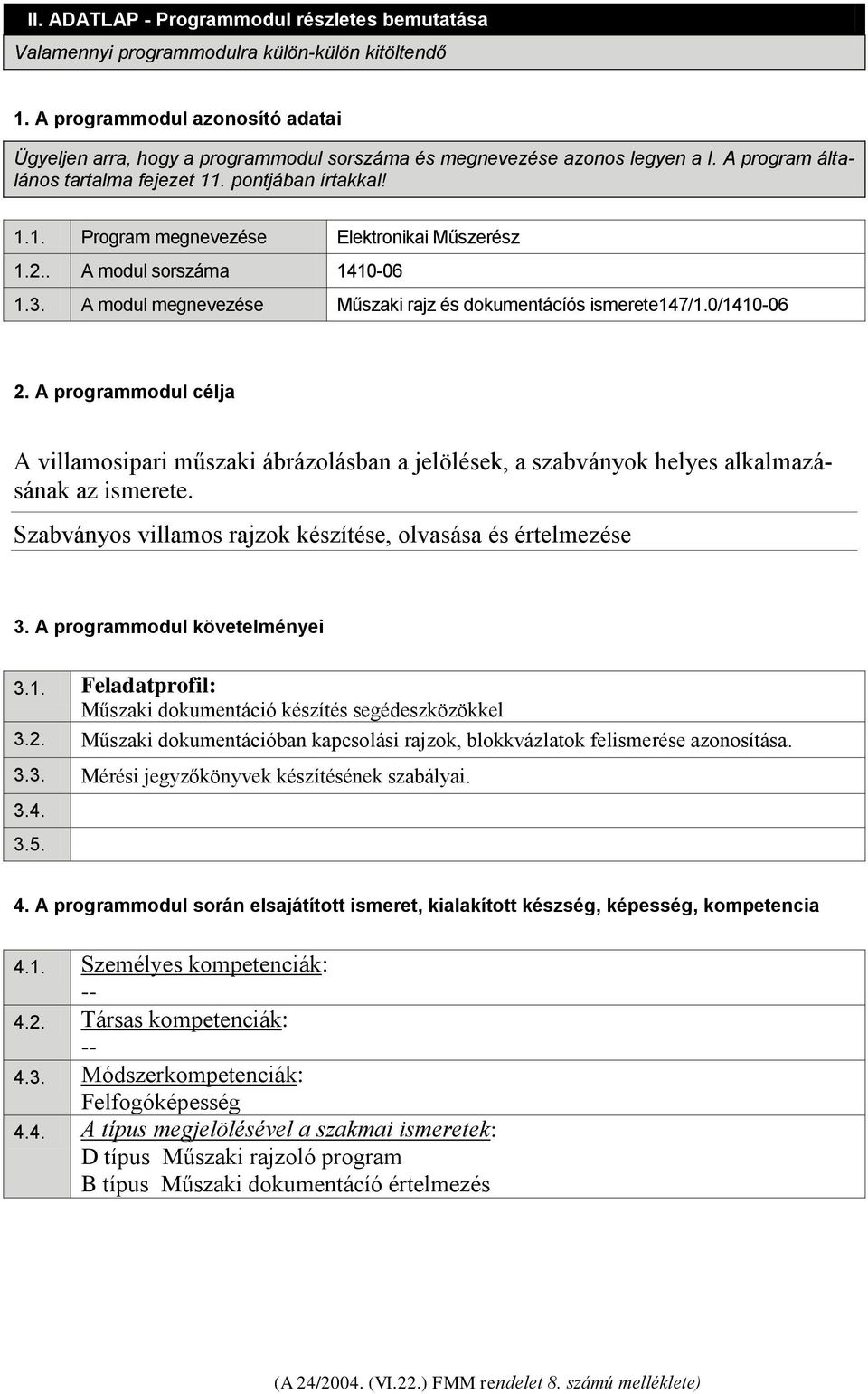 2.. A modul sorszáma 1410-06 1.3. A modul megnevezése Műszaki rajz és dokumentácíós ismerete147/1.0/1410-06 2.