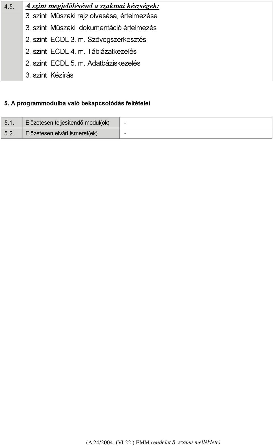 szint ECDL 5. m. Adatbáziskezelés 3. szint Kézírás 5.