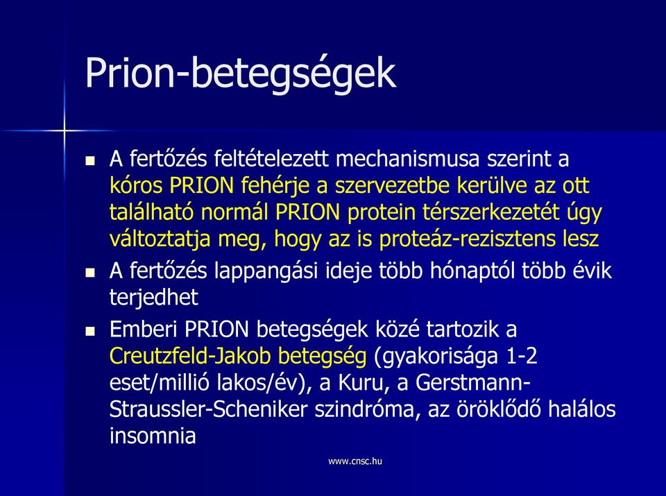 lappangási ideje több hónaptól több évik terjedhet Emberi PRION betegségek közé tartozik a Creutzfeld-Jakob betegség
