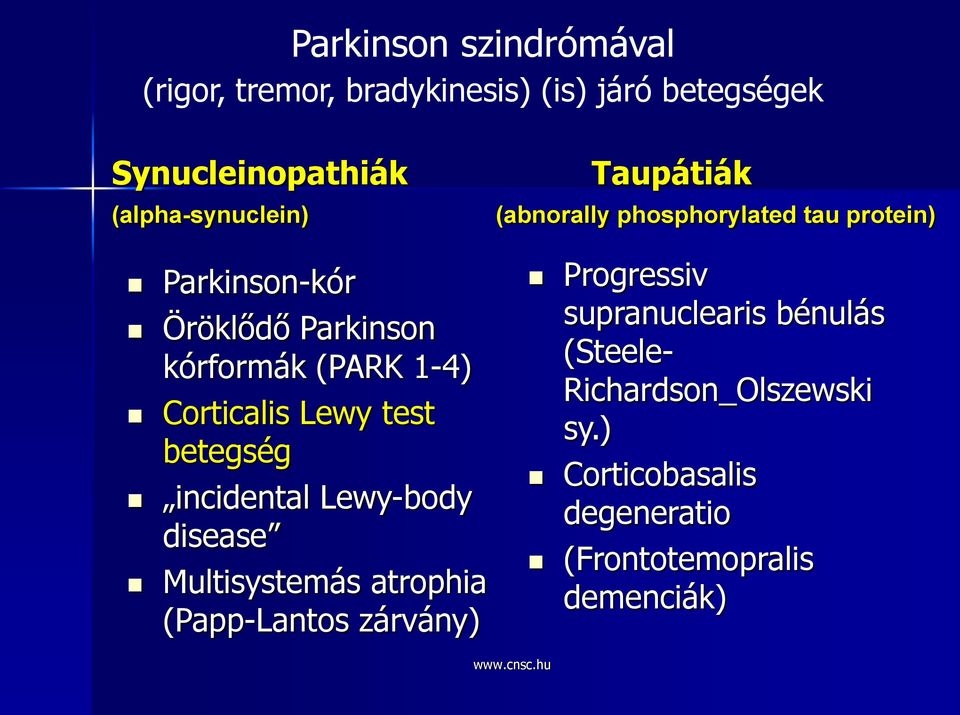 disease Multisystemás atrophia (Papp-Lantos zárvány) Taupátiák (abnorally phosphorylated tau protein)