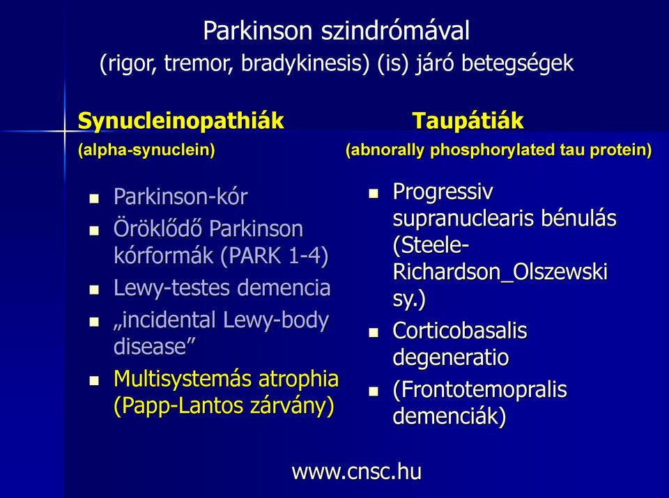 Lewy-body disease Multisystemás atrophia (Papp-Lantos zárvány) Taupátiák (abnorally phosphorylated tau