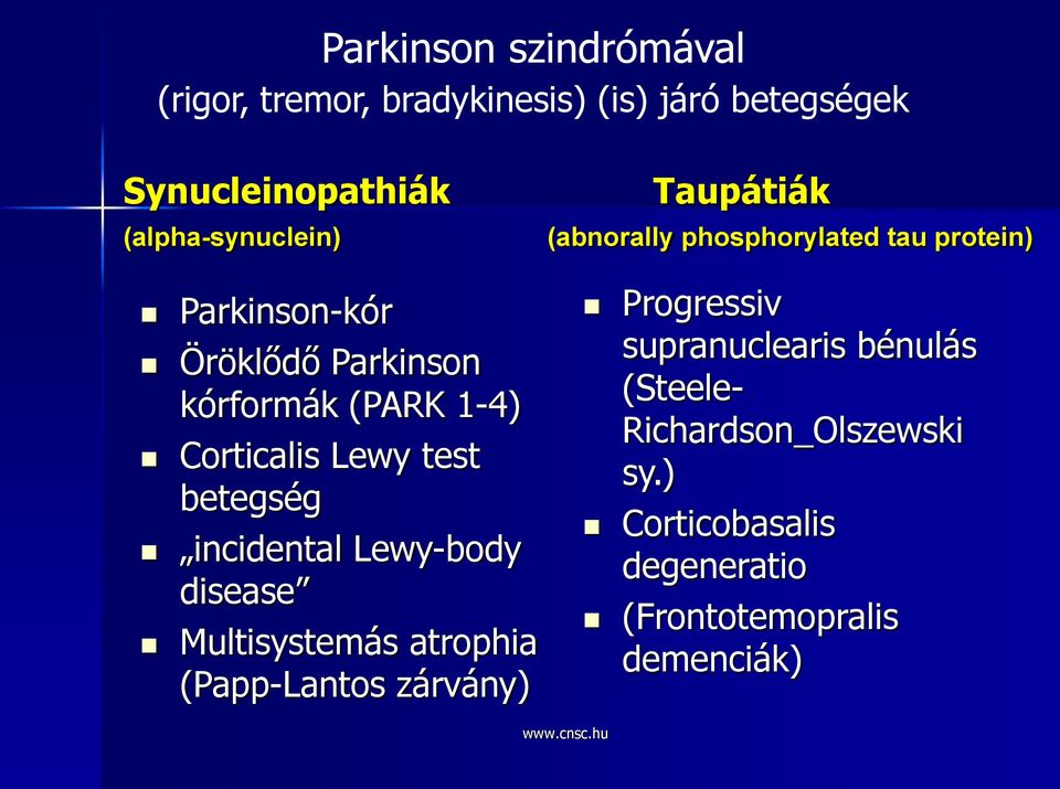 disease Multisystemás atrophia (Papp-Lantos zárvány) Taupátiák (abnorally phosphorylated tau protein)