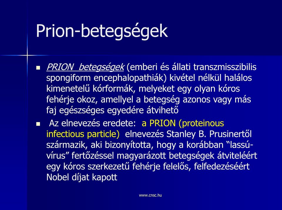 Az elnevezés eredete: a PRION (proteinous infectious particle) elnevezés Stanley B.