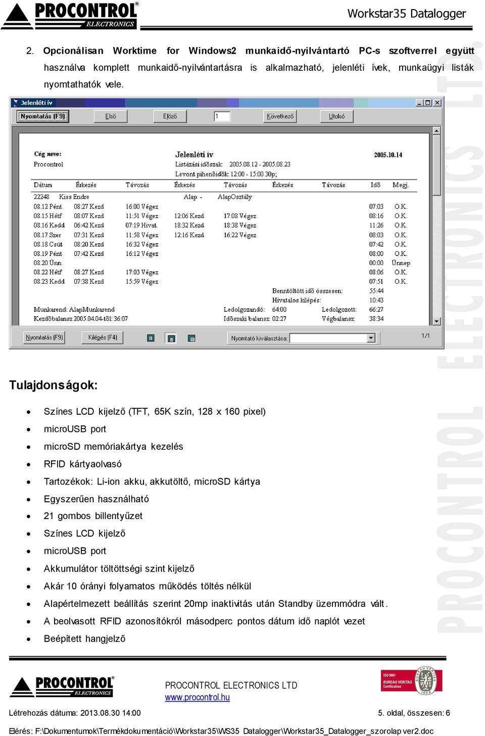 Egyszerűen használható 21 gombos billentyűzet Színes LCD kijelző microusb port Akkumulátor töltöttségi szint kijelző Akár 10 órányi folyamatos működés töltés nélkül Alapértelmezett beállítás