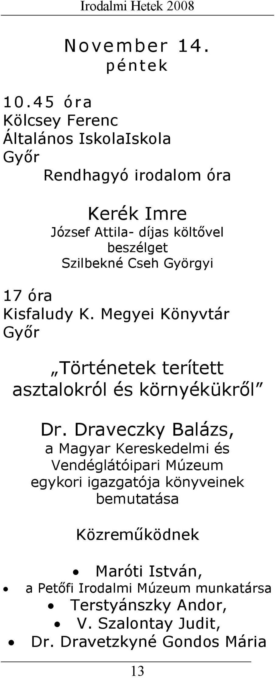 Szilbekné Cseh Györgyi 17 óra Kisfaludy K. Megyei Könyvtár Győr Történetek terített asztalokról és környékükről Dr.