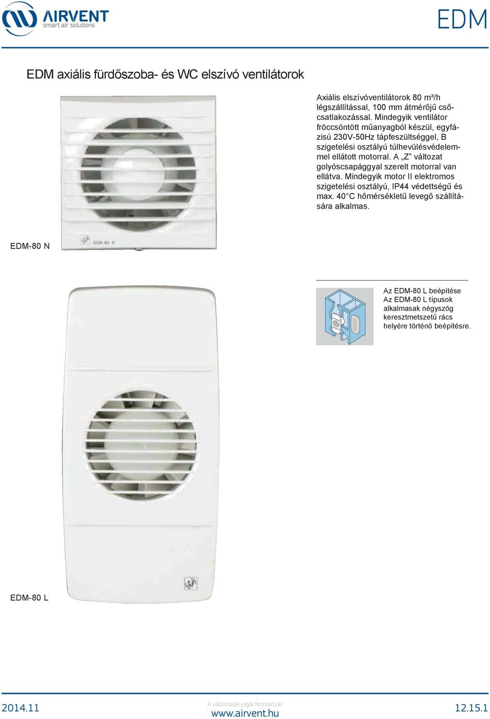 EDM. EDM axiális fürdőszoba- és WC elszívó ventilátorok. Axiális  elszívóventilátorok 80 m³/h légszállítással, 100 mm átmérőjű  csőcsatlakozással. - PDF Free Download