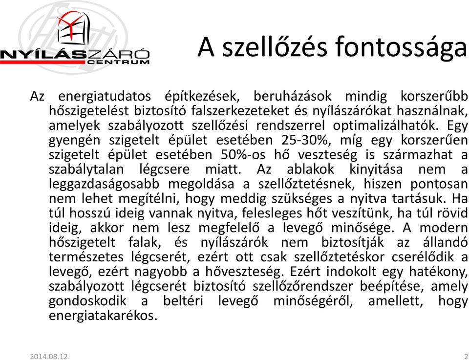 Az ablakok kinyitása nem a leggazdaságosabb megoldása a szellőztetésnek, hiszen pontosan nem lehet megítélni, hogy meddig szükséges a nyitva tartásuk.