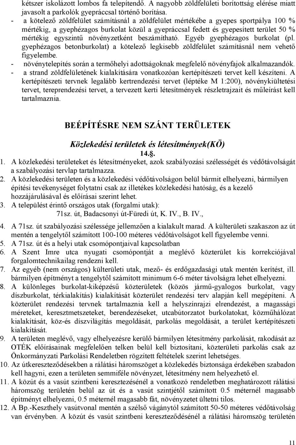 növényzetként beszámítható. Egyéb gyephézagos burkolat (pl. gyephézagos betonburkolat) a kötelező legkisebb zöldfelület számításnál nem vehető figyelembe.