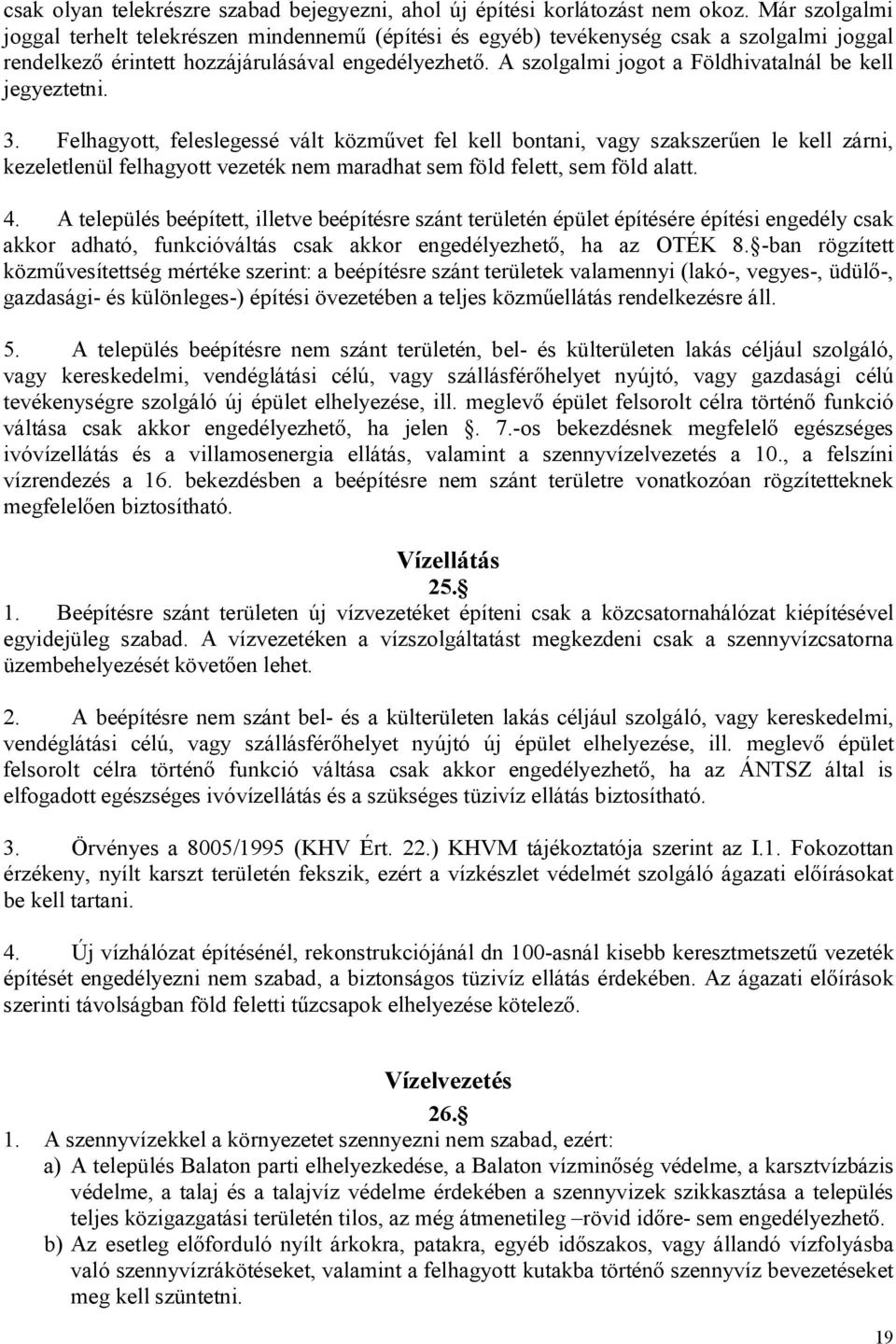 A szolgalmi jogot a Földhivatalnál be kell jegyeztetni. 3.