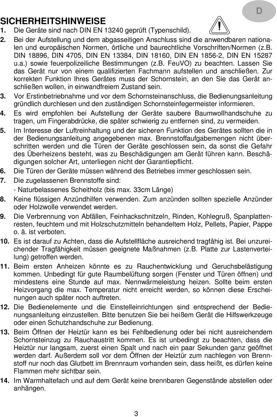 a.) sowie feuerpolizeiliche Bestimmungen (z.b. FeuVO) zu beachten. Lassen Sie das Gerät nur von einem qualifizierten Fachmann aufstellen und anschließen.
