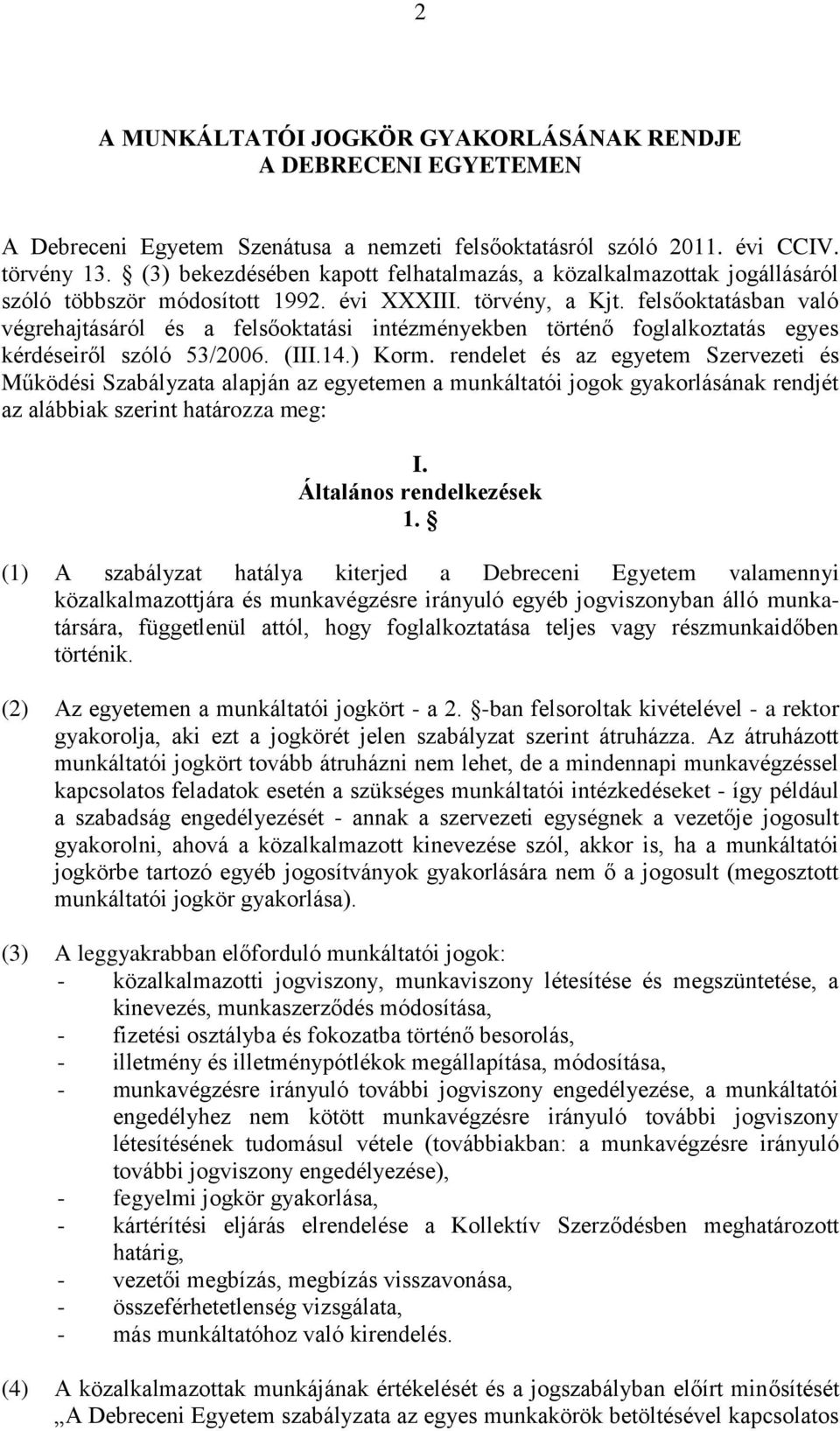 felsőoktatásban való végrehajtásáról és a felsőoktatási intézményekben történő foglalkoztatás egyes kérdéseiről szóló 53/2006. (III.14.) Korm.