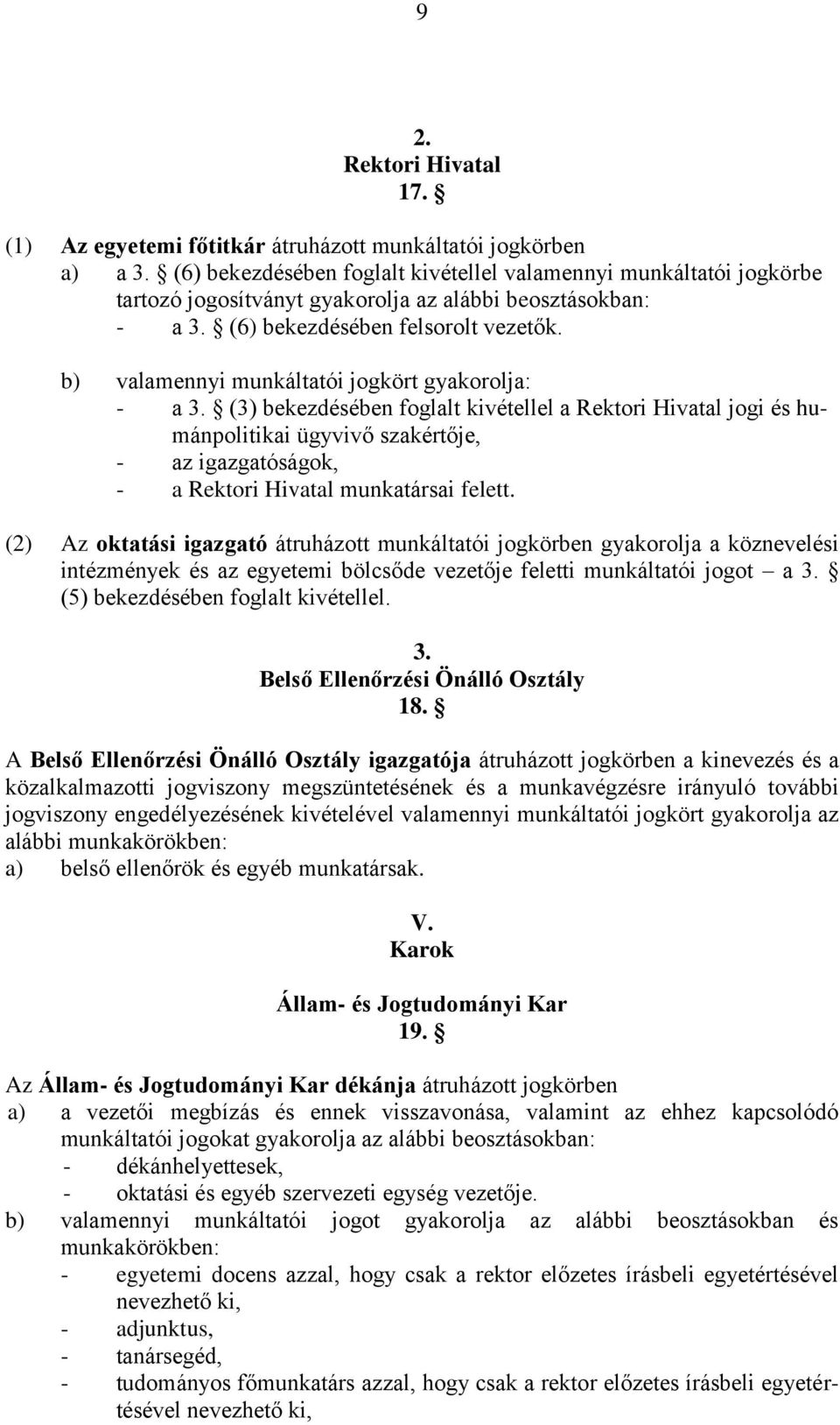 b) valamennyi munkáltatói jogkört gyakorolja: - a 3.