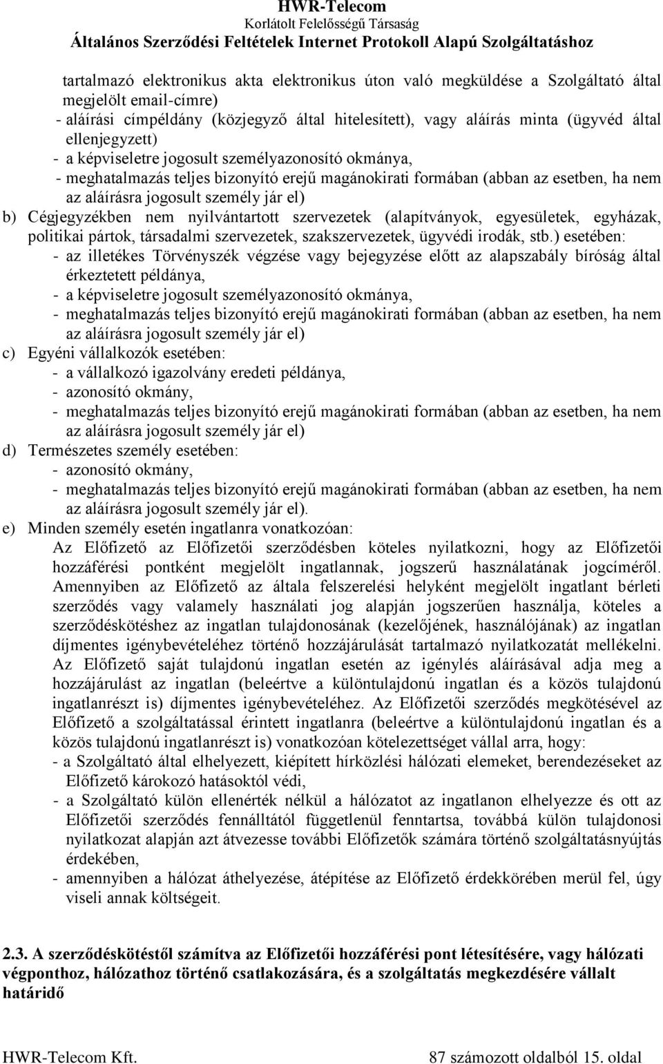 Cégjegyzékben nem nyilvántartott szervezetek (alapítványok, egyesületek, egyházak, politikai pártok, társadalmi szervezetek, szakszervezetek, ügyvédi irodák, stb.