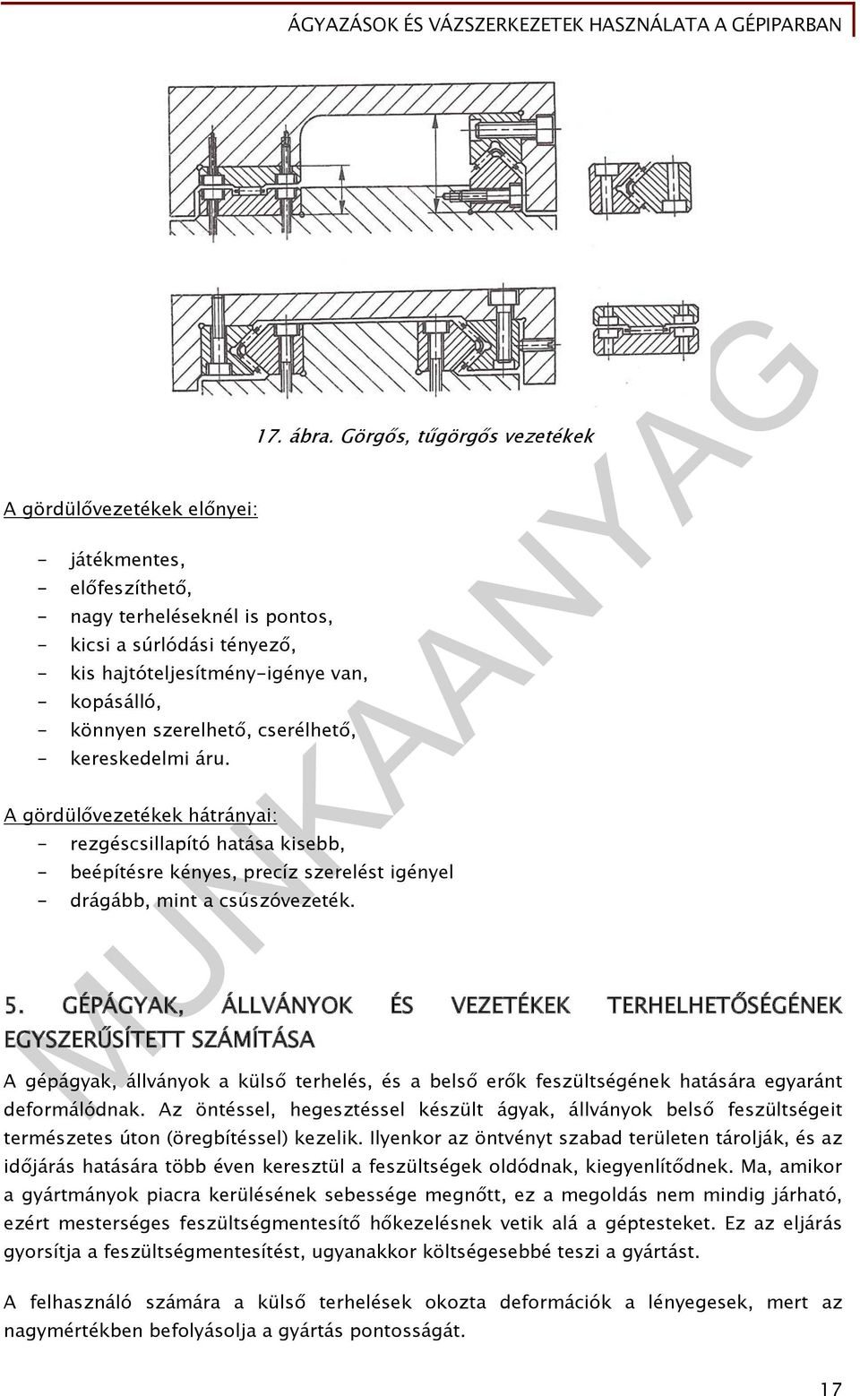 Görgős, tűgörgős vezetékek - beépítésre kényes, precíz szerelé igényel - drágább, mint a csúszóvezeték. 5.