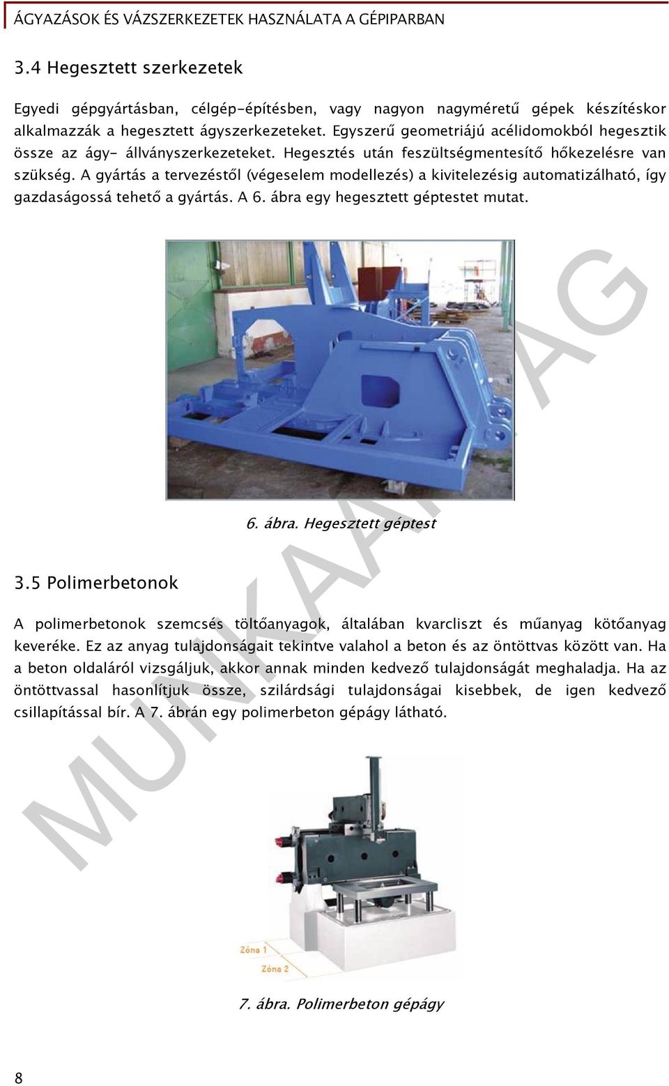 A gyártás a tervezéől (végeselem modellezés) a kivitelezésig automatizálható, így gazdaságossá tehető a gyártás. A 6. ábra 