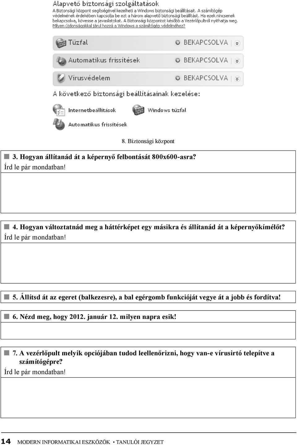 Állítsd át az egeret (balkezesre), a bal egérgomb funkcióját vegye át a jobb és fordítva! 6. Nézd meg, hogy 2012. január 12.