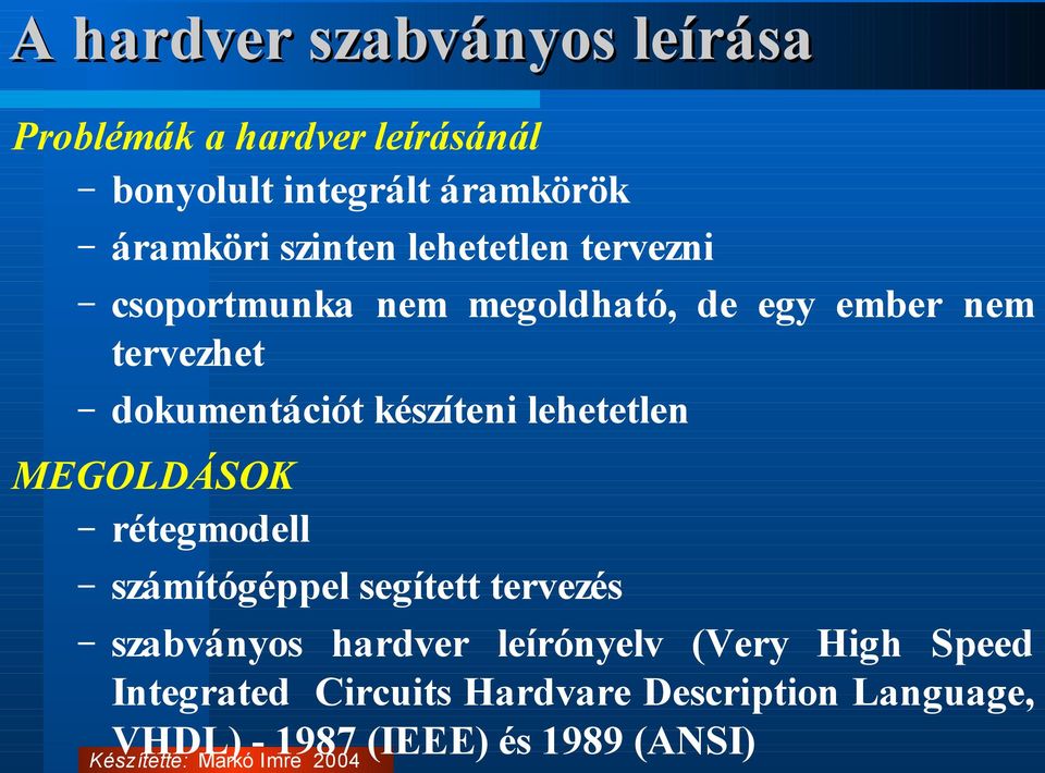 lehetetlen MEGOLDÁSOK rétegmodell számítógéppel segített tervezés szabványos hardver leírónyelv (Very High