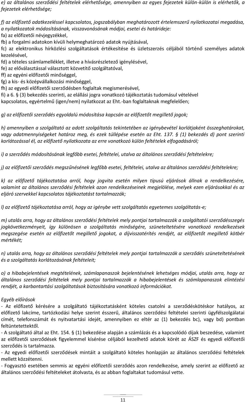 helymeghatározó adatok nyújtásával, fc) az elektronikus hírközlési szolgáltatások értékesítése és üzletszerzés céljából történő személyes adatok kezelésével, fd) a tételes számlamelléklet, illetve a