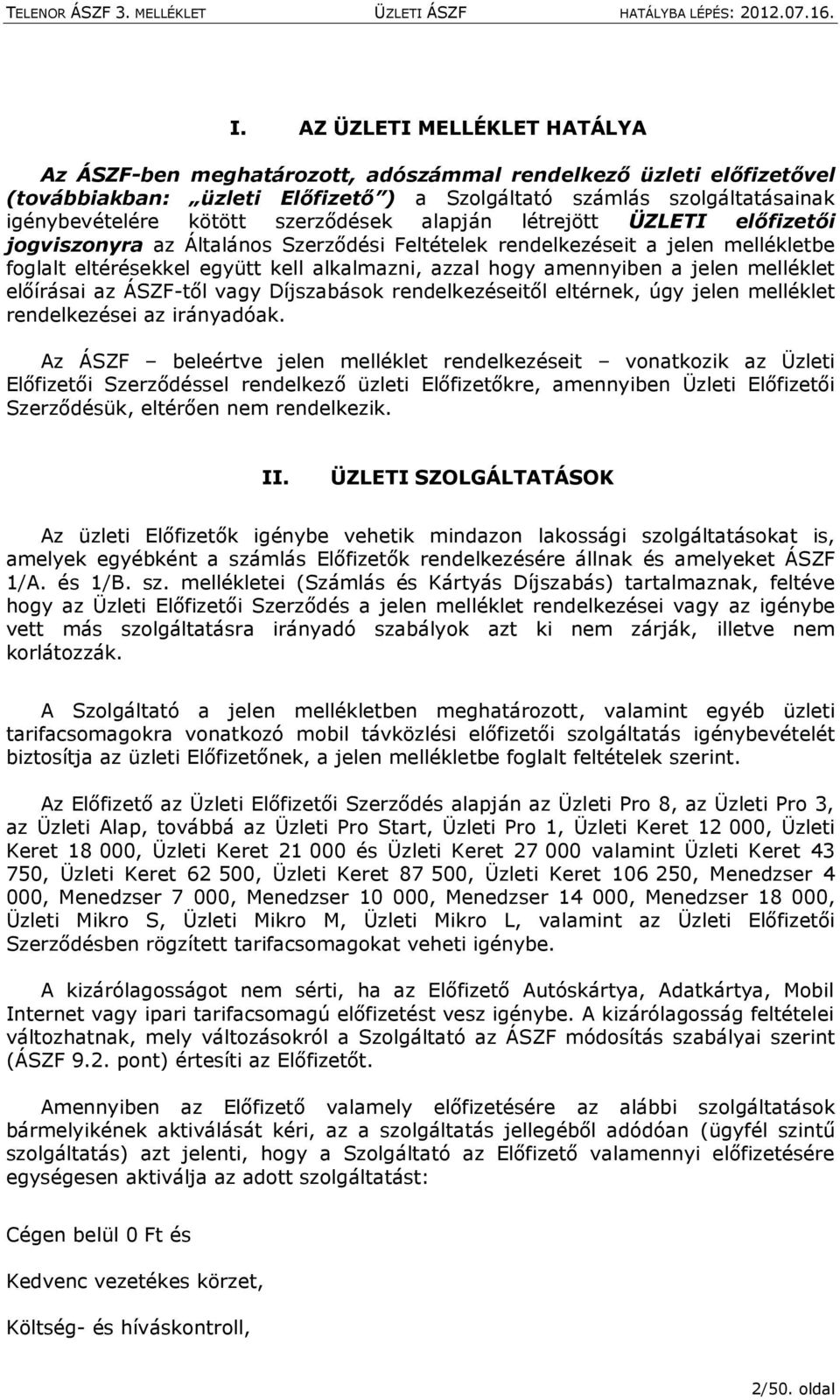 jelen melléklet előírásai az ÁSZF-től vagy Díjszabások rendelkezéseitől eltérnek, úgy jelen melléklet rendelkezései az irányadóak.