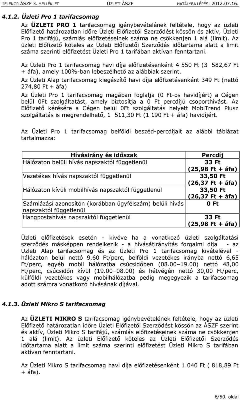 számlás előfizetéseinek száma ne csökkenjen 1 alá (limit).