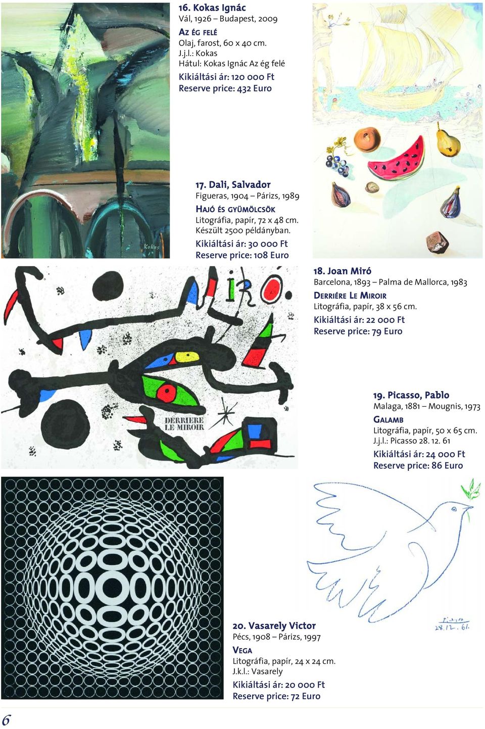 Joan Miró Barcelona, 1893 Palma de Mallorca, 1983 DERRIÉRE LE MIROIR Litográfia, papír, 38 x 56 cm. Kikiáltási ár: 22 000 Ft Reserve price: 79 Euro 19.